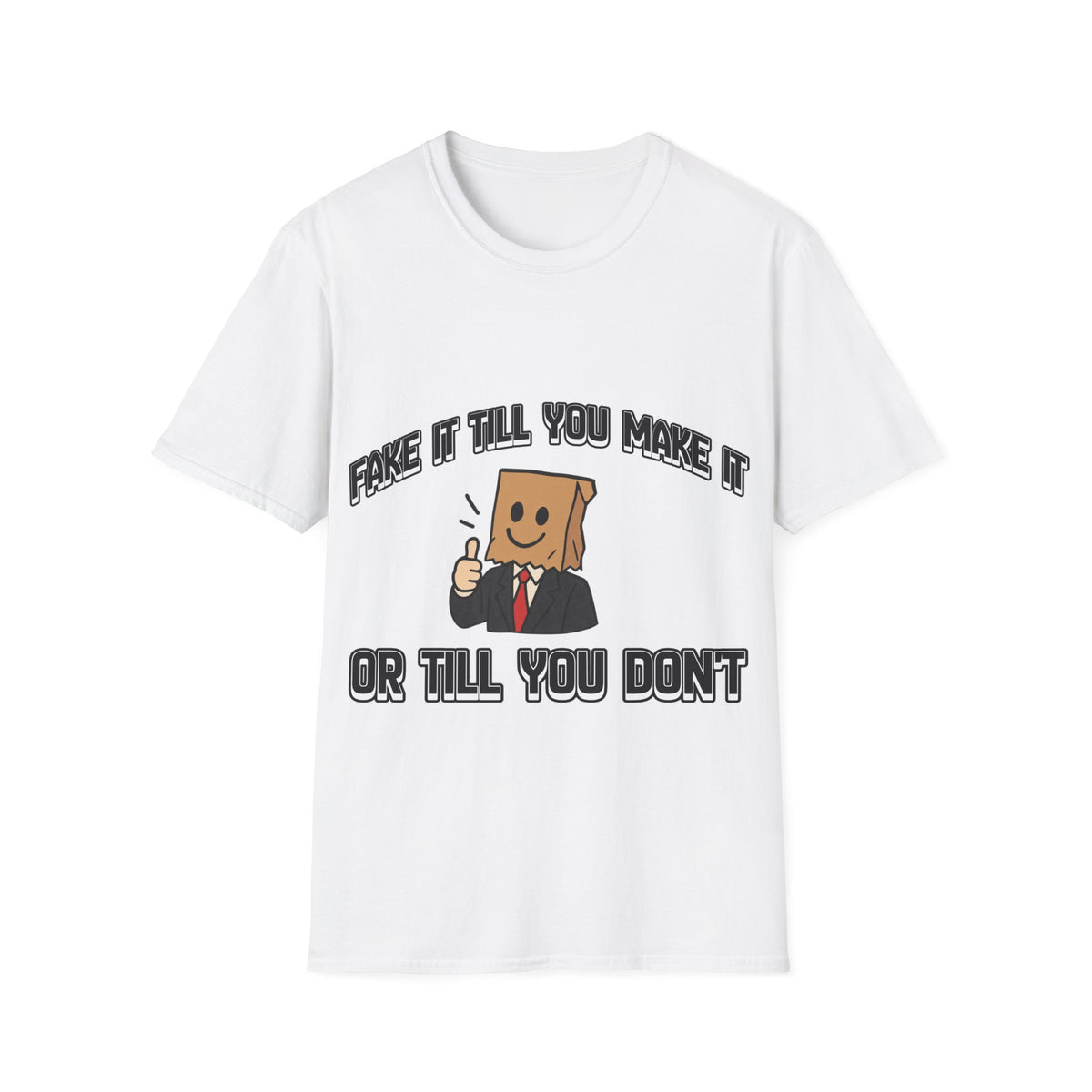 Fake it till you DON'T make it - T shirt