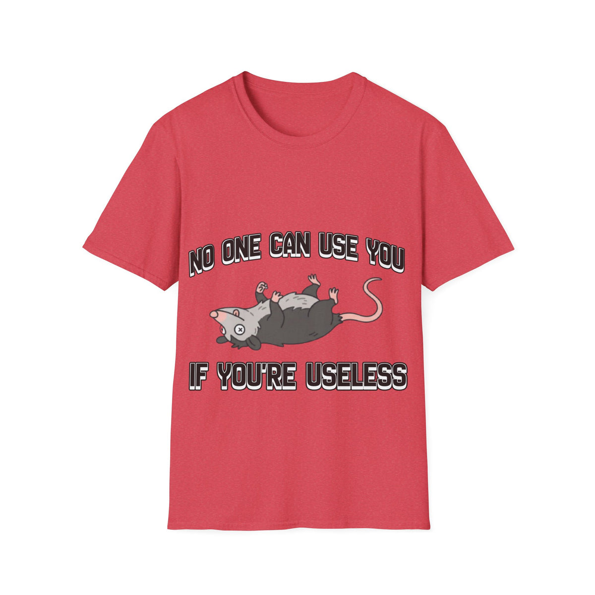 No one can use useless people - T shirt