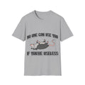 No one can use useless people - T shirt