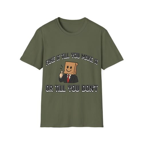 Fake it till you DON'T make it - T shirt